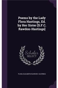 Poems by the Lady Flora Hastings, Ed. by Her Sister [S.F.C. Rawdon-Hastings]