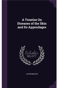 A Treatise On Diseases of the Skin and Its Appendages