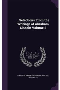...Selections From the Writings of Abraham Lincoln Volume 2