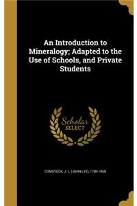 An Introduction to Mineralogy; Adapted to the Use of Schools, and Private Students