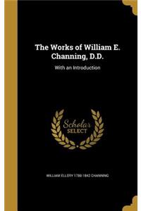 The Works of William E. Channing, D.D.