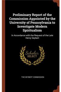 Preliminary Report of the Commission Appointed by the University of Pennsylvania to Investigate Modern Spiritualism