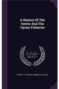 A History of The Oyster and The Oyster Fisheries