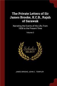 The Private Letters of Sir James Brooke, K.C.B., Rajah of Sarawak
