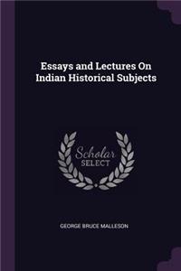 Essays and Lectures On Indian Historical Subjects