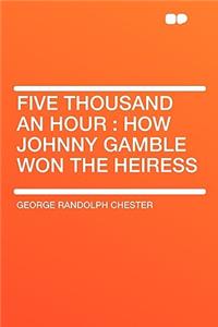 Five Thousand an Hour