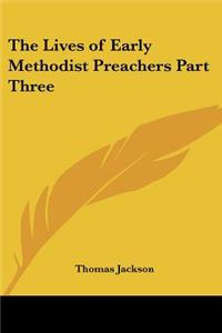 The Lives of Early Methodist Preachers Part Three