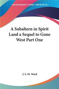 Subaltern in Spirit Land a Sequel to Gone West Part One