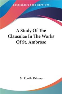 Study Of The Clausulae In The Works Of St. Ambrose