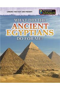 What Did the Ancient Egyptians Do for Me?