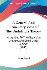 A General And Elementary View Of The Undulatory Theory