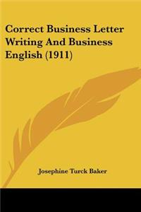 Correct Business Letter Writing And Business English (1911)