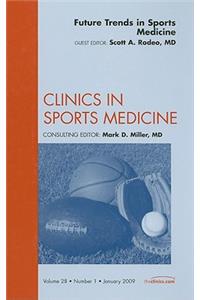 Future Trends in Sports Medicine, an Issue of Clinics in Sports Medicine