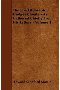 The Life Of Joseph Hodges Choate - As Gathered Chiefly From His Letters - Volume 1