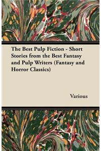 The Best Pulp Fiction - Short Stories from the Best Fantasy and Pulp Writers (Fantasy and Horror Classics)