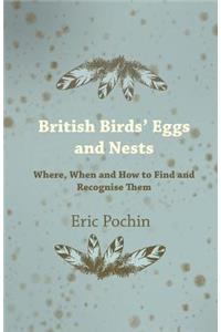 British Birds' Eggs and Nests - Where, When and How to Find and Recognise Them