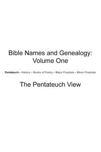 Bible Names and Genealogy: Volume One: The Pentateuch View