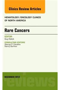 Rare Cancers, an Issue of Hematology/Oncology Clinics of North America