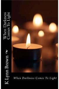 When Darkness Comes To Light