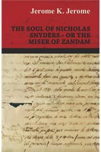 Soul of Nicholas Snyders - Or the Miser of Zandam
