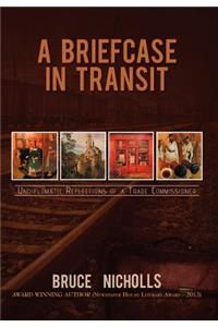Briefcase in Transit: Undiplomatic Reflections of a Trade Commissioner