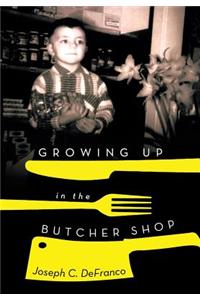 Growing Up in the Butcher Shop