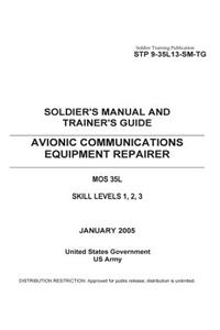 Soldier Training Publication STP 9-35L13-SM-TG Soldier's Manual and Trainer's Guide Avionic Communications Equipment Repairer MOS 35L Skill Levels 1, 2, 3