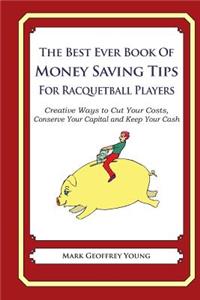The Best Ever Book of Money Saving Tips for Racquetball Players