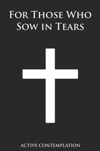 For those who Sow in Tears