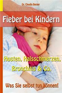 Fieber bei Kindern - Husten, Halsschmerzen, Bronchitis & Co. - Was Sie selbst tun können!