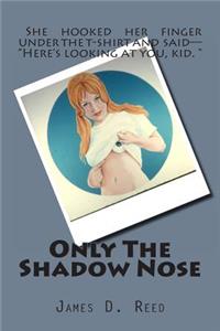 Only The Shadow Nose