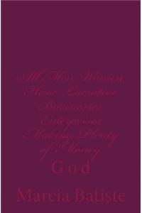 All Men Women Have Lucrative Businesses and Enterprises Making Plenty of Money