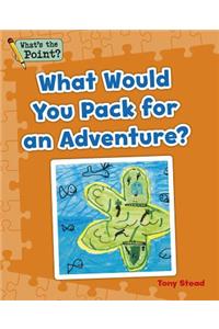 What Would You Pack for an Adventure?
