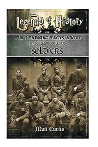 Legends of History: Fun Learning Facts about First World War Soldiers: Illustrated Fun Learning for Kids: Fun Learning Facts about First World War Soldiers: Illustrated Fun Learning for Kids