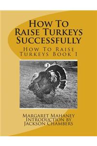 How To Raise Turkeys Successfully