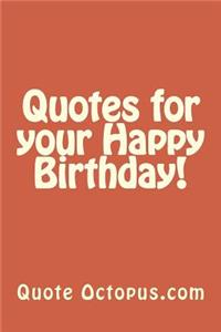 Quotes for your Happy Birthday!