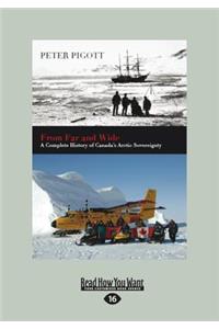 From Far and Wide: A Complete History of Canada's Arctic Sovereignty (Large Print 16pt)