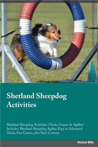 Shetland Sheepdog Activities Shetland Sheepdog Activities (Tricks, Games & Agility) Includes: Shetland Sheepdog Agility, Easy to Advanced Tricks, Fun Games, Plus New Content