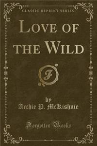 Love of the Wild (Classic Reprint)