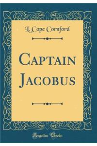 Captain Jacobus (Classic Reprint)