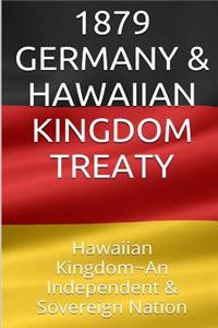 1879 GERMANY & The HAWAIIAN KINGDOM TREATY