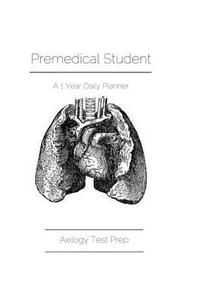 Premedical Student: A One Year Daily Planner Agenda: Axilogy Test Prep