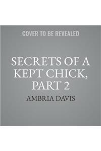 Secrets of a Kept Chick, Part 2 Lib/E