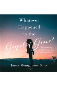 Whatever Happened to the Gospel of Grace?