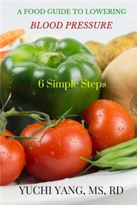 Food Guide to Lowering Blood Pressure: 6 Simple Steps