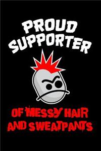 Proud Supporter Of Messy Hair And Sweatpants