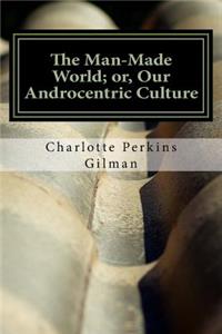 The Man-Made World; or, Our Androcentric Culture