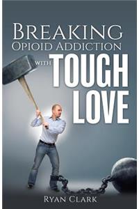 Breaking Opioid Addiction with TOUGH LOVE