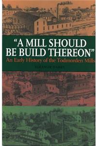 Mill Should Be Build Thereon