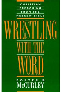 Wrestling with the Word: Christian Preaching from the Hebrew Bible